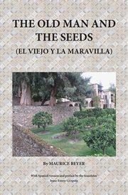 The old man and the seeds = : El viejo y la maravilla cover image