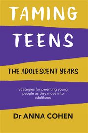Taming teens : the adolescent years : strategies for parenting young people as they move into adulthood cover image