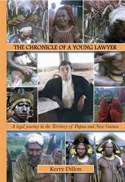 The chronicle of a young lawyer. A Legal Journey in the Territory of Papua and New Guinea cover image