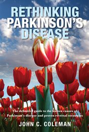 Rethinking parkinson's disease. The definitive guide to the known causes of Parkinson's disease and proven reversal strategies cover image