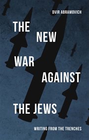 The new war against the Jews : writing from the trenches cover image
