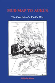 Mud map to aukus. The Crucible of a Pacific War cover image