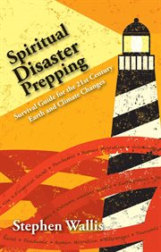 Spiritual disaster prepping : a survival guide for the 21st century earth and climate changes cover image
