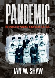 Pandemic : The Spanish Flu in Australia 1918-1920 cover image