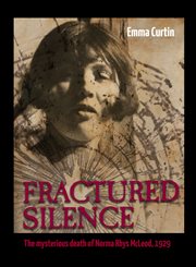 Fractured silence. The mysterious death of Norma Rhys McLeod, 1929 cover image