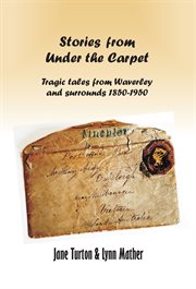 Stories from under the carpet. Tragic Tales from Waverley and Surrounds 1850-1950 cover image
