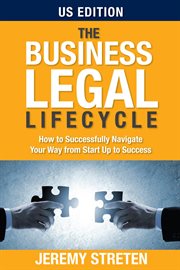 The business legal lifecycle : how to successfully navigate your way from start up to success cover image