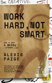 Work hard, not smart. How to Make a Messy Literary Life cover image
