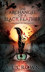 The archangel of a black feather. Twilight of Deception cover image