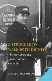 A Struggle to Walk With Dignity: the True Story of a Jamaican-born Canadian cover image