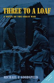 Three to a loaf: a novel of the Great War cover image