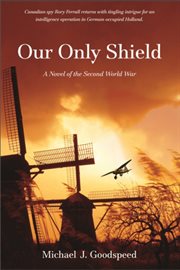 Our Only Shield: a Novel of the Second World War cover image