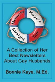 Bonnie kaye's straight talk. A Collection of Her Best Newsletters About Gay Husbands cover image
