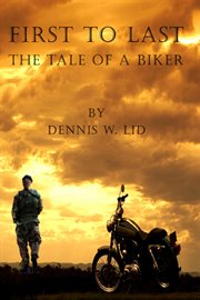 First to last : the tale of a biker cover image