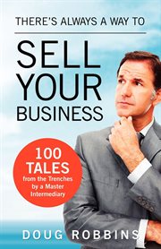 There's always a way to sell your business : 101 tales from the trenches by a master intermediary cover image