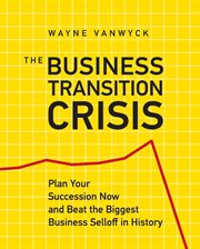 The business transition crisis plan your succession now and beat the biggest business selloff in history cover image