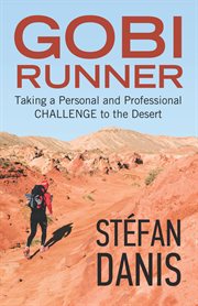 Gobi runner : taking a personal and professional challenge to the desert cover image
