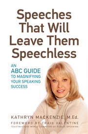 Speeches that will leave them speechless : an ABC guide to magnifying your speaking success cover image
