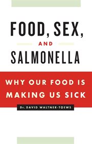 Food, sex, and salmonella: why our food is making us sick cover image