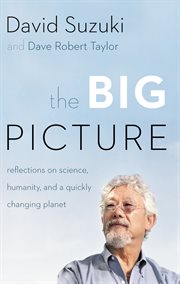 The big picture: reflections on science, humanity, and a quickly changing planet cover image