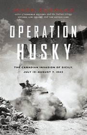 Operation Husky: the Canadian invasion of Sicily, July 10-August 7, 1943 cover image