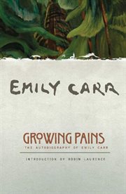 Growing pains: an autobiography of Emily Carr cover image