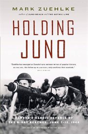 Holding Juno: Canada's heroic defence of the D-Day beaches, June 7-12, 1944 cover image