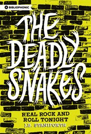 The Deadly Snakes : real rock and roll tonight : the rise and gentle fall of Canada's greatest band cover image