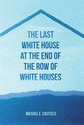 Cover image for The Last White House at the End of the Row of White Houses