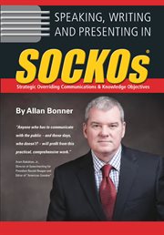 Speaking, writing and presenting in SOCKOs : strategic overriding communications & knowledge objectives cover image
