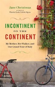 Incontinent on the continent: my mother, her walker, and our grand tour of Italy cover image