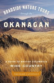 Roadside nature tours through the Okanagan: a guide to British Columbia's wine country cover image