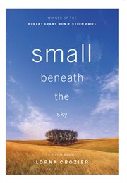 Small beneath the sky: a prairie memoir cover image