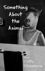 Something about the animal: stories cover image