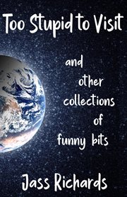 Too stupid to visit. and other collections of funny bits cover image