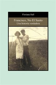 Francisco, no el santo : una historia verdadera cover image
