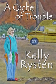 A cache of trouble : a Cassidy Callahan novel cover image