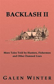 Backlash ii. More Tales Told By Hunters, Fishermen And Other Damned Liars cover image