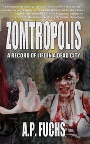 Zomtropolis : A Record of Life in a Dead City cover image