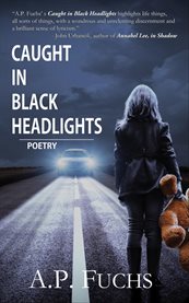 Caught in Black Headlights : Poetry Collection. Caught in Black Headlights. Poetry Collection cover image