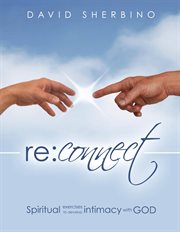 Re:connect: spiritual exercises to develop intimacy with God cover image