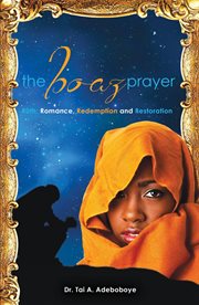The Boaz prayer: Ruth : romance, redemption and restoration cover image
