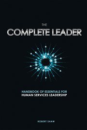 The complete leader: handbook of essentials for human services leadership cover image