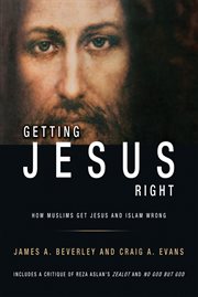 Getting Jesus right: and how Reza Aslan gets Jesus (and Islam) wrong cover image