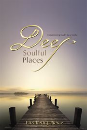 Experiencing God's love in the deep, soulful places cover image
