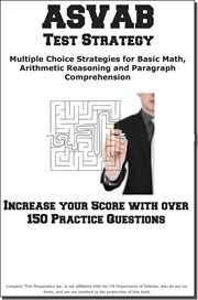 Asvab strategy : increase your score! : multiple choice strategies for math, and paragraph comprehension and arithmetic reasoning : learn and practice 14 different strategies for every type of multiple choise question! cover image