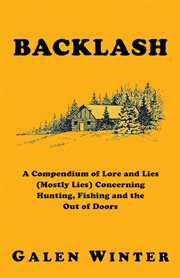Backlash : a compendium of lore and lies (mostly lies) concerning hunting, fishing and the out of doors cover image