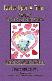 Twelve upon a time-- February : surprised by a secret admirer cover image