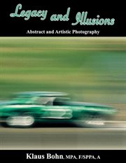 Legacy and illusions : abstract and artistic photography cover image