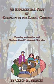 An experiential view of conflict in the local church : focusing on smaller and medium-sized Protestant churches cover image